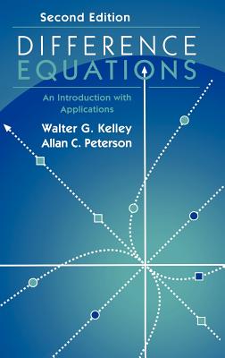 Difference Equations: An Introduction with Applications - Kelley, Walter G, and Peterson, Allan C
