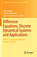 Difference Equations, Discrete Dynamical Systems and Applications: ICDEA 23, Timisoara, Romania, July 24-28, 2017