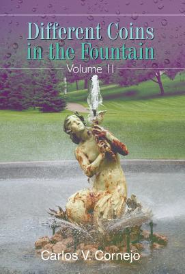 Different Coins in the Fountain: Volume II - Cornejo, Carlos V