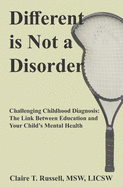 Different is Not a Disorder: Challenging Childhood Diagnosis: The Link Between Education and Your Child's Mental Health