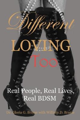 Different Loving Too: Real People, Real Lives, Real BDSM - Brame, Gloria G, and Brame, William D
