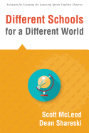 Different Schools for a Different World: (School Improvement for 21st Century Skills, Global Citizenship, and Deeper Learning) (Solutions for Creating the Learning Spaces Students Deserve)