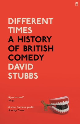 Different Times: A History of British Comedy - Stubbs, David