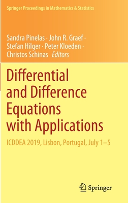 Differential and Difference Equations with Applications: ICDDEA 2019, Lisbon, Portugal, July 1-5 - Pinelas, Sandra (Editor), and Graef, John R. (Editor), and Hilger, Stefan (Editor)