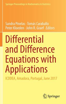 Differential and Difference Equations with Applications: Icddea, Amadora, Portugal, June 2017 - Pinelas, Sandra (Editor), and Caraballo, Toms (Editor), and Kloeden, Peter (Editor)