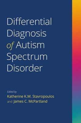 Differential Diagnosis of Autism Spectrum Disorder - Stavropoulos, Katherine K. M. (Editor), and McPartland, James C. (Editor)