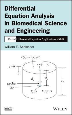 Differential Equation Analysis in Biomedical Science and Engineering: Partial Differential Equation Applications with R - Schiesser, William E