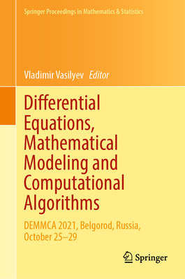 Differential Equations, Mathematical Modeling and Computational Algorithms: DEMMCA 2021, Belgorod, Russia, October 25-29 - Vasilyev, Vladimir (Editor)