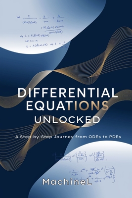 Differential Equations Unlocked: A Step-by-Step Journey from ODEs to PDEs - L, Machine