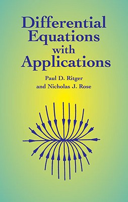 Differential Equations with Applications - Ritger, Paul D, and Rose, Nicholas J