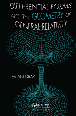 Differential Forms and the Geometry of General Relativity - Dray, Tevian