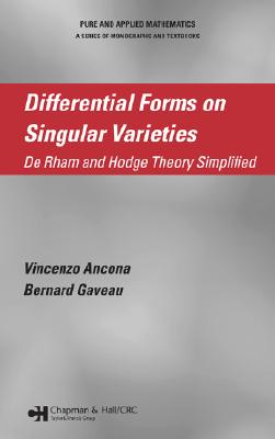 Differential Forms on Singular Varieties: De Rham and Hodge Theory Simplified - Ancona, Vincenzo, and Gaveau, Bernard