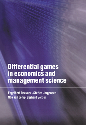 Differential Games in Economics and Management Science - Dockner, Engelbert, and Van Long, Ngo, and Long, Ngo Van