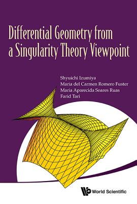 Differential Geometry from a Singularity Theory Viewpoint - Izumiya, Shyuichi, and Romero Fuster, Maria del Carmen, and Ruas, Maria Aparecida Soares