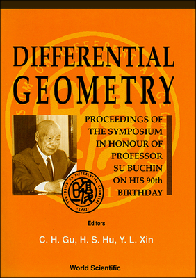 Differential Geometry - Proceedings of the Symposium in Honor of Prof Su Buchin on His 90th Birthday - Gu, Chaohao (Editor), and Hu, Hesheng (Editor), and Xin, Yuanlong (Editor)