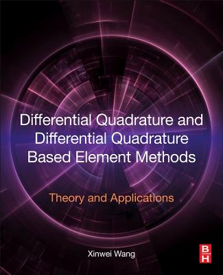 Differential Quadrature and Differential Quadrature Based Element Methods: Theory and Applications - Wang, Xinwei