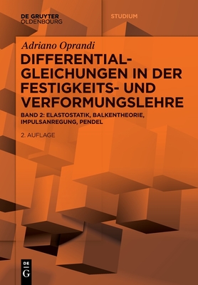 Differentialgleichungen in Der Festigkeits- Und Verformungslehre: Elastostatik, Balkentheorie, Impulsanregung, Pendel - Oprandi, Adriano