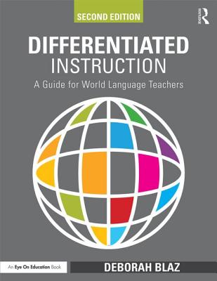 Differentiated Instruction: A Guide for World Language Teachers - Blaz, Deborah