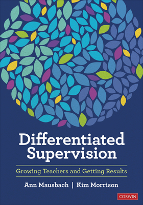 Differentiated Supervision: Growing Teachers and Getting Results - Mausbach, Ann, and Morrison, Kimberly
