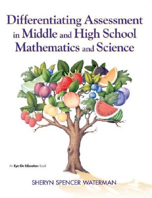 Differentiating Assessment in Middle and High School Mathematics and Science - Spencer-Waterman, Sheryn
