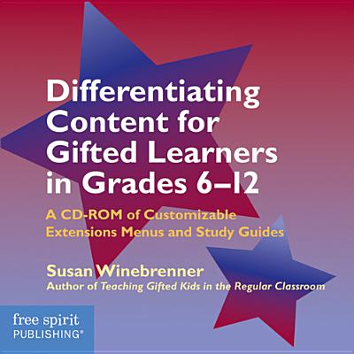 Differentiating Content for Gifted Learners in Grades 6-12: A CD-ROM of Customizable Extensions Menus and Study Guides - Winebrenner, Susan