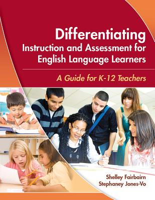 Differentiating Instruction and Assessment for English Language Learners: A Guide for K - 12 Teachers - Fairbairn, Shelley, and Jones-Vo, Stephaney