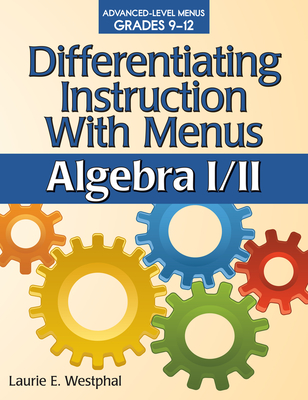 Differentiating Instruction with Menus: Algebra I/II (Grades 9-12) - Westphal, Laurie E
