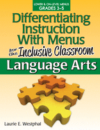 Differentiating Instruction with Menus for the Inclusive Classroom: Language Arts (Grades 3-5)