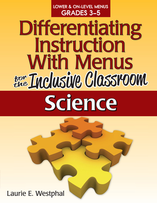 Differentiating Instruction with Menus for the Inclusive Classroom: Science (Grades 3-5) - Westphal, Laurie E