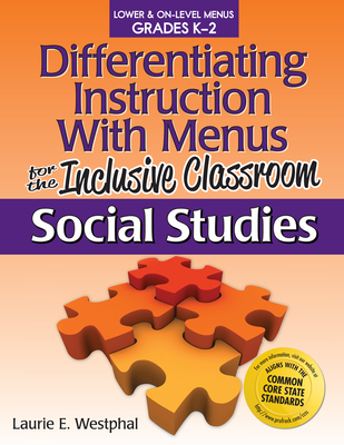 Differentiating Instruction with Menus for the Inclusive Classroom: Social Studies (Grades K-2) - Westphal, Laurie E