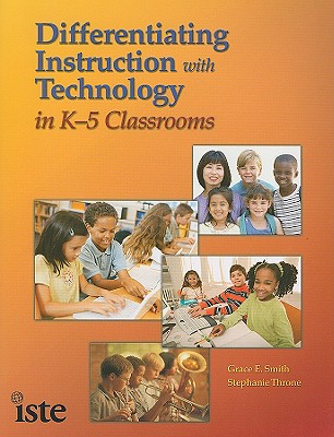 Differentiating Instruction with Technology in K-5 Classrooms - Smith, Grace E