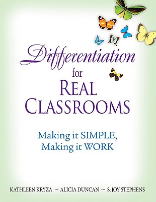 Differentiation for Real Classrooms: Making It Simple, Making It Work - Kryza, Kathleen (Editor), and Duncan, Alicia M (Editor), and Stephens, S Joy (Editor)