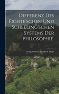 Differenz Des Fichte'schen Und Schelling'schen Systems Der Philosophie.