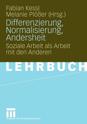 Differenzierung, Normalisierung, Andersheit: Soziale Arbeit ALS Arbeit Mit Den Anderen - Kessl, Fabian (Editor), and Pl?er, Melanie (Editor)