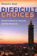 Difficult Choices: Taiwan's Quest for Security and the Good Life