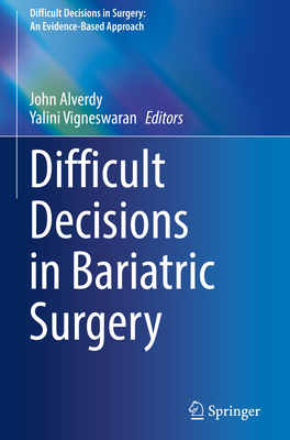 Difficult Decisions in Bariatric Surgery - Alverdy, John (Editor), and Vigneswaran, Yalini (Editor)