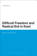 Difficult Freedom and Radical Evil in Kant: Deceiving Reason