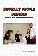 Difficult People Decoded: Insights and Tactics for Improved Interpersonal Relations