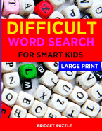 Difficult Word Search For Smart Kids: 50 Large Print Word Find Puzzles for Smart Kids and Adults: Jumbo Word Search Puzzle Book (8.5"x11") (Word Search Puzzle Books)