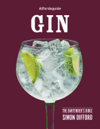 Diffordsguide: Gin: The Bartender's Bible
