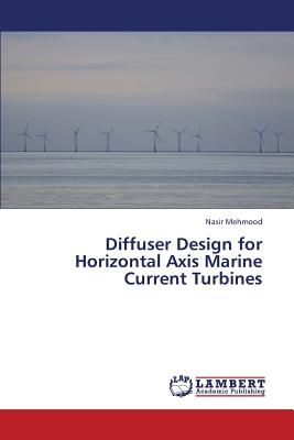 Diffuser Design for Horizontal Axis Marine Current Turbines - Mehmood Nasir