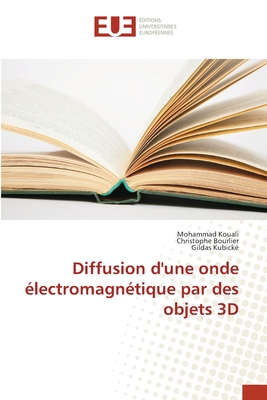 Diffusion d'une onde ?lectromagn?tique par des objets 3D - Kouali, Mohammad, and Bourlier, Christophe, and Kubick?, Gildas