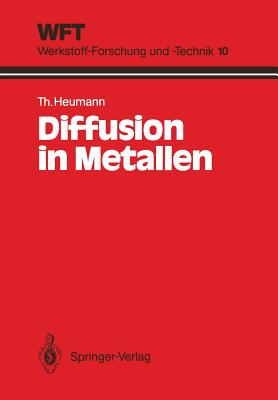 Diffusion in Metallen: Grundlagen, Theorie, Vorg?nge in Reinmetallen Und Legierungen - Mehrer, H, and Heumann, Theodor