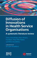 Diffusion of Innovations in Health Service Organisations: A Systematic Literature Review - Greenhalgh, Trisha, and Robert, Glenn, and Bate, Paul