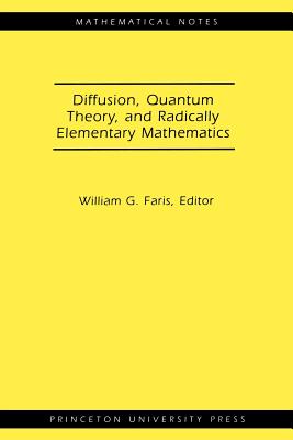 Diffusion, Quantum Theory, and Radically Elementary Mathematics. (Mn-47) - Faris, William G (Editor)