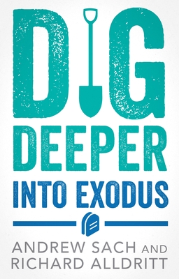 Dig Deeper Into Exodus - Sach, Andrew, and Alldritt, Richard