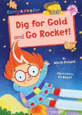 Dig for Gold and Go Rocket!: (Pink Early Reader) - Donald, Alison