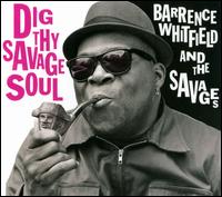 Dig Thy Savage Soul - Barrence Whitfield & the Savages