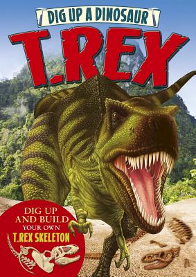 Dig Up a Dinosaur: T. Rex - Bampton, Claire, and Hawcock, David (Contributions by), and Jackson-Carter, Stuart (Contributions by)