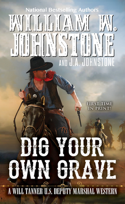 Dig Your Own Grave - Johnstone, William W, and Johnstone, J A